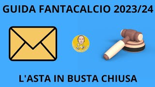 GUIDA FANTACALCIO 20232024  ASTA IN BUSTA CHIUSA TRUCCHI E CONSIGLI [upl. by Nawuj867]