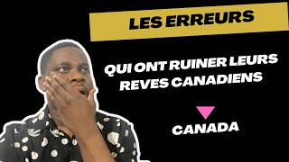 LES ERREURS QUI VONT RUINER VOTRE RÊVE CANADIENNE  MON EXPÉRIENCE immigration canada afrique [upl. by Oswin]