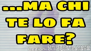 CHI TE LO FA FARE verbo quotfarequot  verbo allinfinito Un Italiano Vero  Lezioni di lingua italiana [upl. by Ahsiekal]