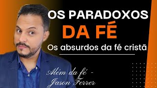 OS PARADOXOS DA FÉ  Os absurdos da fé cristã [upl. by Michale506]