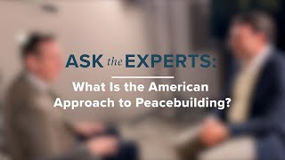 Ask the Experts What Is the American Approach to Peacebuilding [upl. by Cirtap]