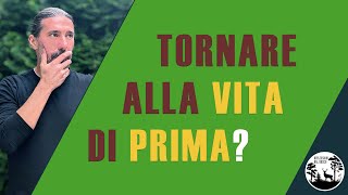 Chi te lo fa fare di TORNARE alla vita di prima [upl. by Tychon]