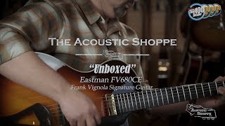 Eastman FV680CE Frank Vignola quotUnboxedquot [upl. by Ethe]