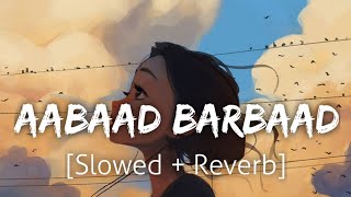 Aabaad Barbaad SlowedReverb  Arijit Singh  Lofi  Textaudio [upl. by Cattier]