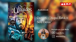 Audiobook “Os ungidos” Vídeo 26  Cap 26  “Aqui está o seu Deus” [upl. by Letitia]