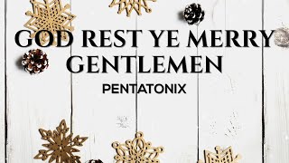 Pentatonix  God Rest Ye Merry Gentlemen Lyrics [upl. by Lillywhite]