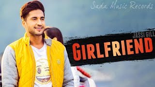 Girlfriend Full Song  Jassi Gill  Jaani  Latest Punjabi Songs 2018 [upl. by Nawat891]