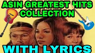 ASIN GREATEST HITS COLLECTION WITH LYRICS [upl. by Anorahs]