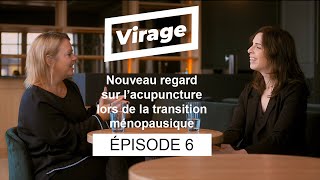 VIRAGE Épisode 6  Nouveau regard sur l’acupuncture lors de la transition ménopausique [upl. by Lraed]