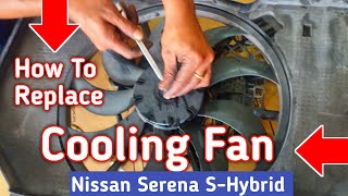 How to replace radiator cooling fan assembly  Step by step  Nissan Serena SHybrid [upl. by Yboc]