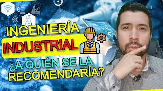 ¿Para Quién Es La INGENIERÍA INDUSTRIAL  3 GRANDES CONSEJOS Para ESTUDIAR INGENIERÍA INDUSTRIAL [upl. by Einej]