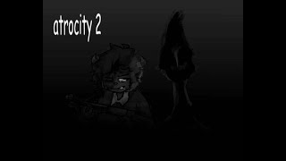 Atrocity 2 [upl. by Prowel]