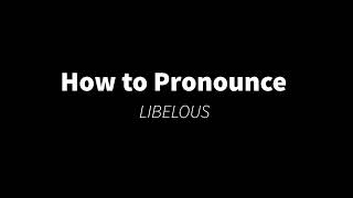 How to Pronounce LIBELOUS PRONUNCIATION [upl. by Pollux]