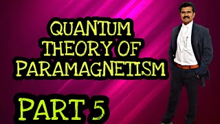 QUANTUM THEORY OF PARAMAGNETISM  Magnetic Properties of Matter PART 5 [upl. by Ayvid]