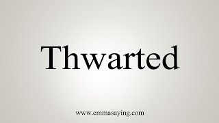 How To Say Thwarted [upl. by Joon]