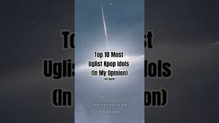 Top 10 Most Ugliest Kpop Idols In My Opinion no hate fypuglykpop [upl. by Vas]