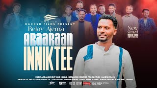 Belay Ajema  ARAARAAN INNIKTEE  New Official Music Video 20242017 [upl. by Nea]