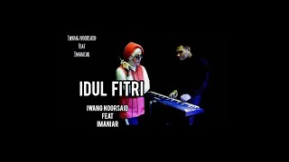 IDUL FITRI Iwang Noorsaid Feat Imaniar [upl. by Hadik]