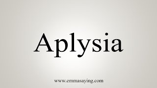 How To Say Aplysia [upl. by Hook]