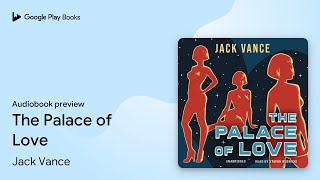 The Palace of Love by Jack Vance · Audiobook preview [upl. by Nitnert]