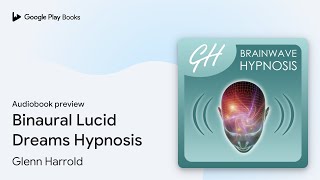 Binaural Lucid Dreams Hypnosis by Glenn Harrold · Audiobook preview [upl. by Leora927]