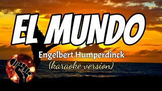 EL MUNDO  ENGELBERT HUMPERDINCK karaoke version [upl. by Dimitry]