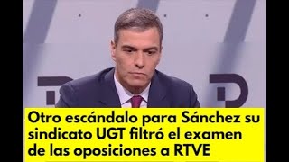 Otro escándalo para Sánchez su sindicato UGT filtró el examen de las oposiciones a RTVE [upl. by Anuahsat]