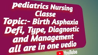 NURSING CLASSES Pediatrics Nursing Topic  BIRTH ASPHAXIA Defi  TypeDiagnostic and Management [upl. by Ahsap]