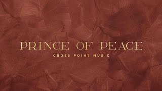 Cross Point Music  quotPrince of Peacequot Lyric Video [upl. by Hgeilhsa147]