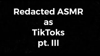 Redacted ASMR as TikToks 3 [upl. by Imar100]