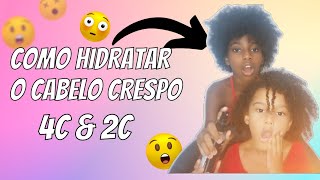 COMO HIDRATAR O CABELO CRESPO 4C 2C  CACHEADO PASSO A PASSO [upl. by Fradin833]