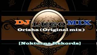 Dj Lugo Mix  Orisha Original Mix  Nokturna Rekords [upl. by Adnamma]