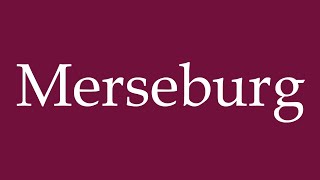 How to Pronounce Merseburg Correctly in German [upl. by Nataline]