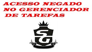 Acesso Negado no Gerenciador de tarefas RESOLVIDO [upl. by Crabb818]