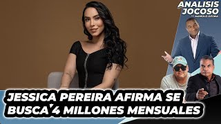 ANALISIS JOCOSO  JESSICA PEREIRA AFIRMA SE BUSCA 4 MILLONES MENSUALES [upl. by Suiramad]