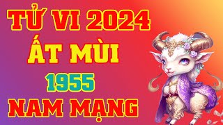 Tử Vi 2024 Tuổi Ất Mùi 1955 Nam Mạng  Phong Thủy Lộc Tài [upl. by Carling]