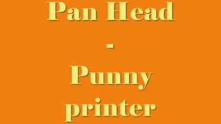 Pan Head  Punny Printer [upl. by Gnehp]