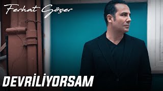 Ferhat Göçer  Devriliyorsam [upl. by Anwahsad]