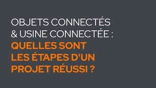 Objets connectés – Usine connectée quelles sont les étapes dun projet réussi [upl. by Kingdon]