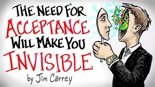 the NEED for Acceptance Will Make You INVISIBLE  Jim Carrey [upl. by Atteynot]