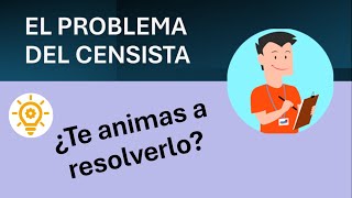 El problema del censista te propongo que lo pienses [upl. by Owades]