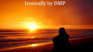 ironically by DMP [upl. by Lattimer]