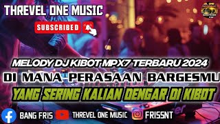 NEW MELODY DJ KIBOT MPX7 TERBARU 2024 DJ DIMANA PERASAAN BARGESMU YANG SERING KALIAN CARI CARI [upl. by Arika]