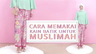 Cara Memakai Kain Batik untuk Muslimah  Tutorial Kain Batik [upl. by Jaan]