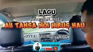 Lagu jino da Costa Aii Tansa Noi hirus hau cover Mocho Jebor [upl. by Kidder]