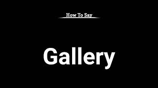 How To Say Gallery  Pronunciation Guide  Vocabulary  Professor Christopher [upl. by Nilhtac]