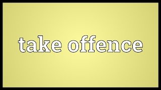 Take offence Meaning [upl. by Sheppard]