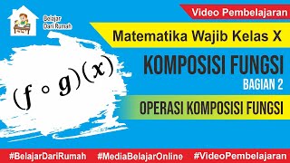 Komposisi Fungsi Part 2  Operasi Komposisi Fungsi dan Sifatsifatnya  Matematika Wajib Kelas X [upl. by Aihsenyt331]