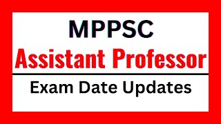 MPPSC Assistant Professor 2024 Exam Date Latest Update [upl. by Hoeve]