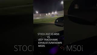 Bone Stock 2023 X5 M50i Vs Trackhawk with Boral full exhaust and other unknown mods [upl. by Carmelo264]